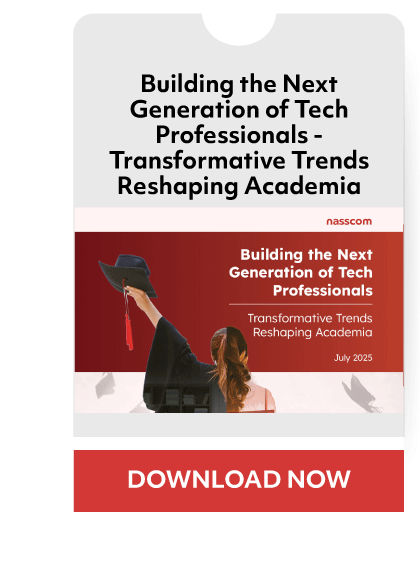 Building the Next
Generation of Tech
Professionals -
Transformative Trends
Reshaping Academia
nasscom
Building the Next
Generation Of Tech
Professionals
Transformative Trends
Reshaping Academia
202S
DOWNLOAD NOW