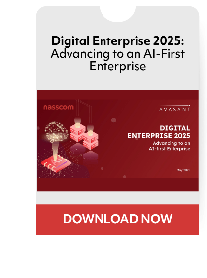 Digital Enterprise 2025:
Advancing to an A1-First
Enterprise
nasscom
,AVASANT
DIGITAL
ENTERPRISE 2025
Advmcing 'o a
A1-fißt
DOWNLOAD NOW
